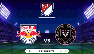 MLS ~ Newyork Redbulls vs Inter Miami | Match Info, Preview & Lineup