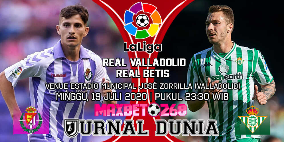 Prediksi Real Valladolid vs Real Betis 19 Juli 2020 Pukul 23:30 WIB