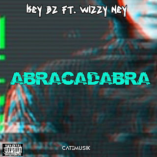 KEY BZ FT WIZZY NEY ABRACADABRA DOWNLOAD MP3