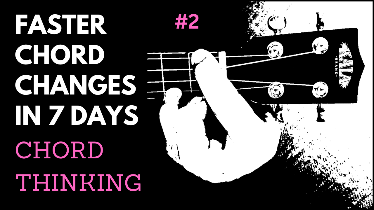 Faster Chord Changes in 7 days #2 Chord Thinking - This is a Game Changer!