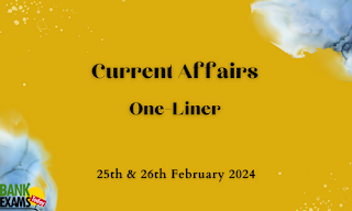 Current Affairs One - Liner : 25th & 26th February 2024