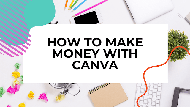 13 Ways to Make Money Using Canva Up to $15k a Month