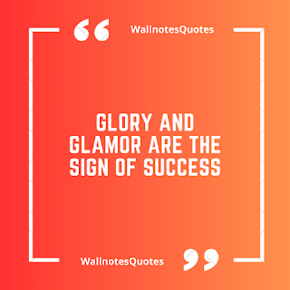 Good Morning Quotes, Wishes, Saying - wallnotesquotes -  Glory and glamor are the sign of success