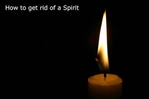How To Get Rid Of A Spirit