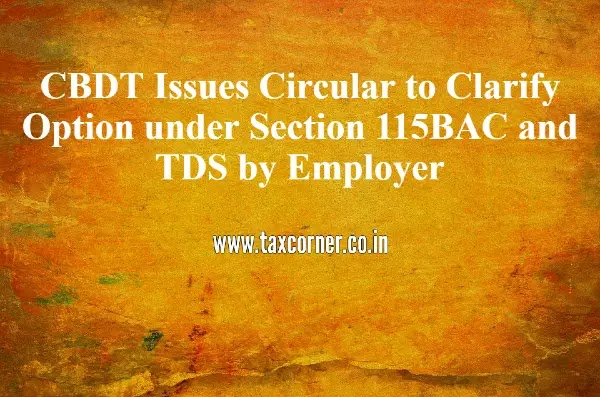 CBDT Issues Circular to Clarify Option under Section 115BAC and TDS by Employer
