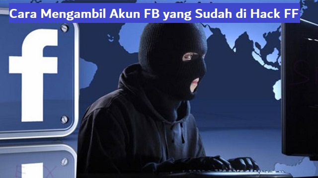 Cara Mengambil Akun FB yang Sudah di Hack FF