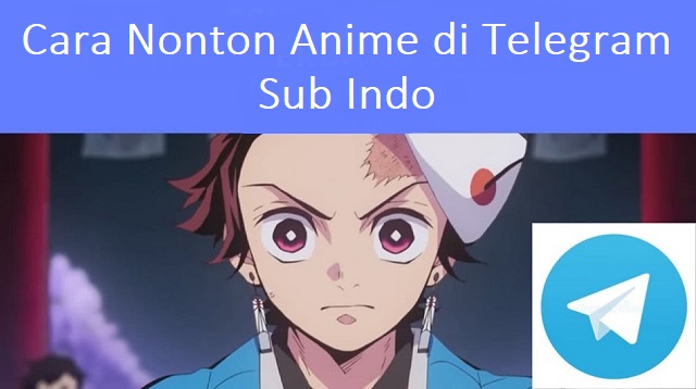  mungkin sudah mempunyai situs langganan untuk mencari dan menonton anime secara grais dan Cara Nonton Anime di Telegram Sub Indo Terbaru