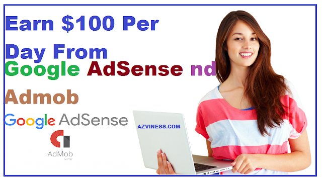   How to earn $ 100 per day from Google AdSense and Admob