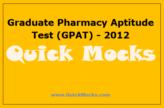 Graduate Pharmacy Aptitude Test (GPAT) - 2012 | Free Mock Test