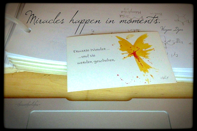 Miracles happen in moments. - Wayne Dyer; Card: Expect miracles ...and they will happen.