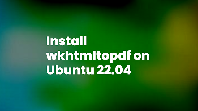 How To Install wkhtmltopdf on Ubuntu 22.04