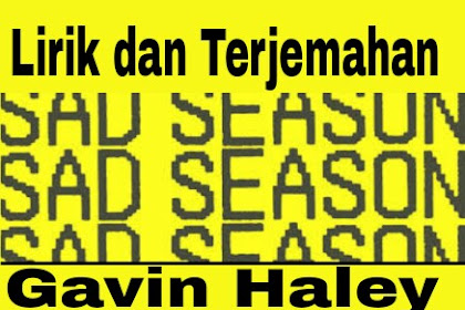 Lirik Lagu dan Terjemahan Sad Season Gavin Haley