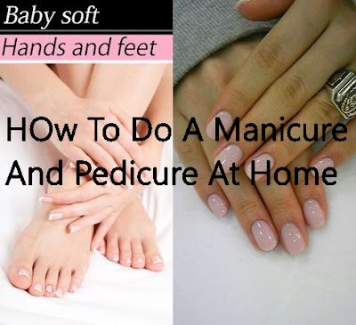 How To Do Your Own Manicure And Pedicure At Home