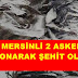  MERSİNLİ 2 ASKER DONARAK ŞEHİT OLDU