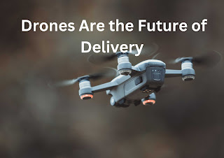 Drones Are the Future of Delivery