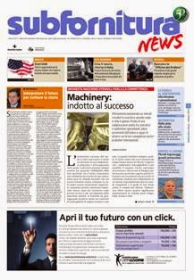 Subfornitura News 2014-05 - Ottobre 2014 | ISSN 1724-6865 | TRUE PDF | Bimestrale | Meccanica | Professionisti
Professionalità e dinamismo sono le caratteristiche che hanno sempre contraddistinto le piccole e medie imprese italiane, che trovano la loro massima espressione qualitativa e quantitativa nel settore della fornitura di lavorazioni e/o servizi per conto terzi. Dinamico e professionale è anche il tabloid Subfornitura News dedicato a tutti coloro che si avvalgono della collaborazione di subfornitori per la propria produzione. 
Subfornitura News fornisce un’informazione snella ed essenziale che fa luce su tutto quanto ruota attorno al mondo della subfornitura industriale, dalla presentazione delle lavorazioni e dei servizi offerti dalle aziende alle  normative in fatto di rapporti tra committente e fornitore, dagli eventi fieristici alla formazione del personale, dai temi sulla sicurezza alle tendenze di mercato. 
Le sinergie derivanti dalla fiera Subfornitura di Parma, inoltre, avvicinano ancora di più Subfornitura News alle reali esigenze di un settore che svolge un ruolo importante nell’economia del nostro Paese.