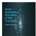 Most Mysterious Numbers of the Universe