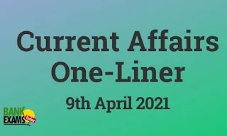 Current Affairs One-Liner: 9th April 2021