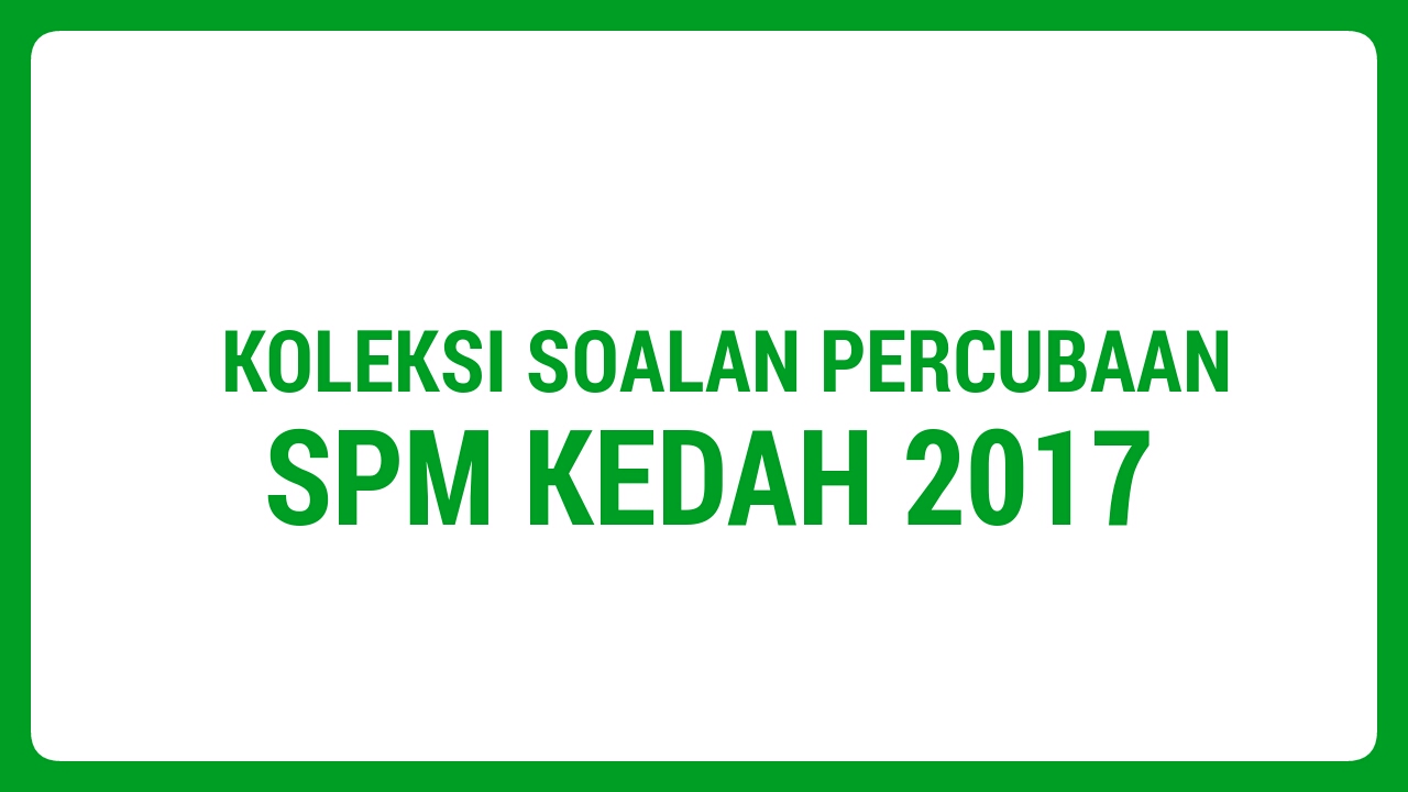 Koleksi Soalan Percubaan SPM Kedah 2018 - MyBelajar