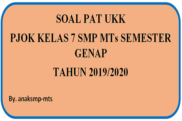 SOAL PAT UKK PJOK KELAS 7 SMP MTs SEMESTER GENAP TAHUN 2019/2020