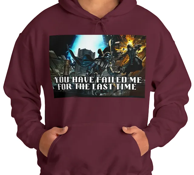 A Hoodie With Star Wars Darth Vader Fighting and Caption You Have Failed Me for The Last Time