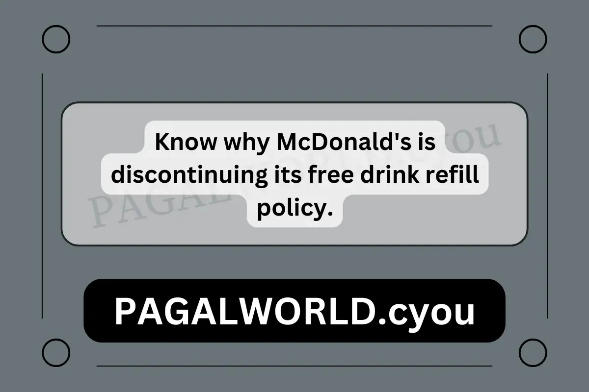 Know why McDonald's is discontinuing its free drink refill policy.