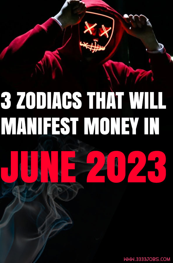 3 Zodiacs That Will Manifest Money In June 2023