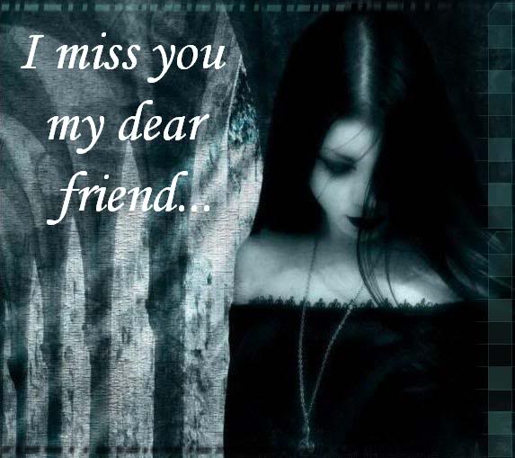 miss you friend. I Miss You My Friend,