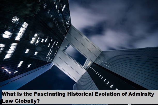 What Is the Fascinating Historical Evolution of Admiralty Law Globally?