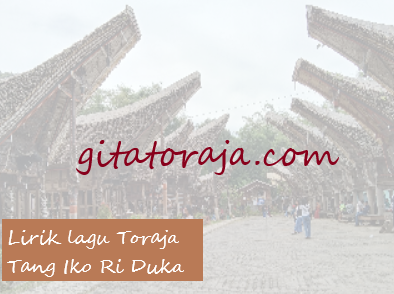 Lirik Lagu Tang Iko Ri Duka Toraja