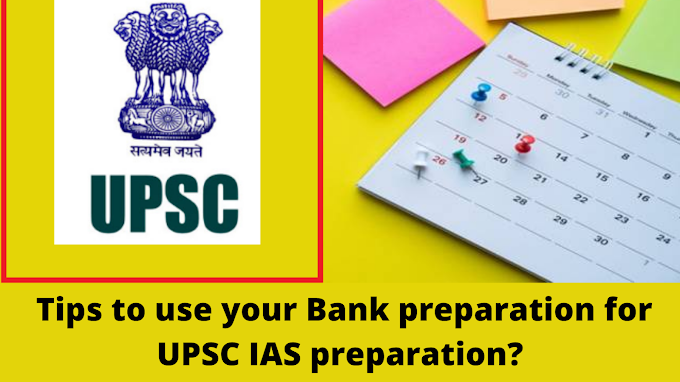 How to use your Bank preparation for UPSC IAS preparation?