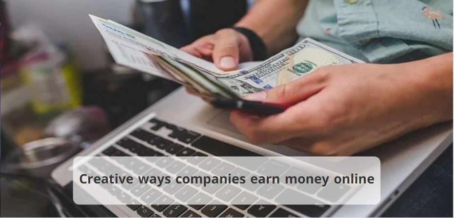 Creative ways companies earn money online