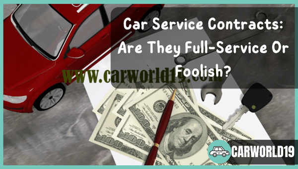 Car Service Contracts Are They Full-Service Or Foolish