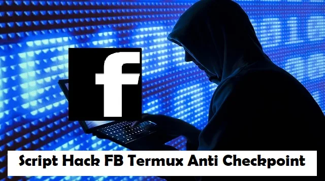 Script Hack FB Termux Anti Checkpoint