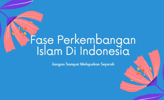 Fase Perkembangan Islam Di Indonesia