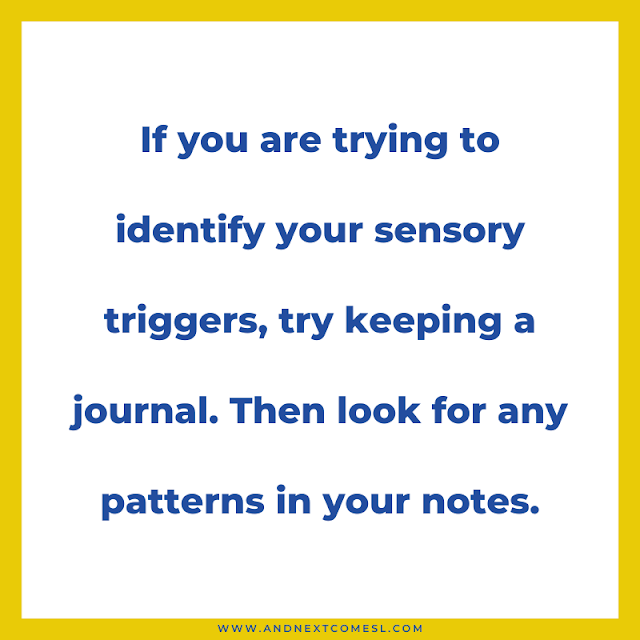 Keeping a journal is a great way to spot potential sensory triggers