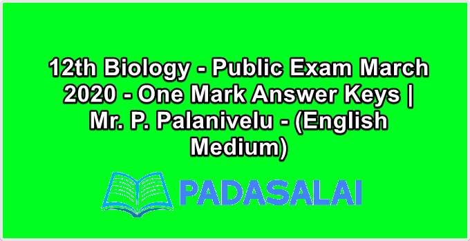 12th Biology - Public Exam March 2020 - One Mark Answer Keys | Mr. P. Palanivelu - (English Medium)
