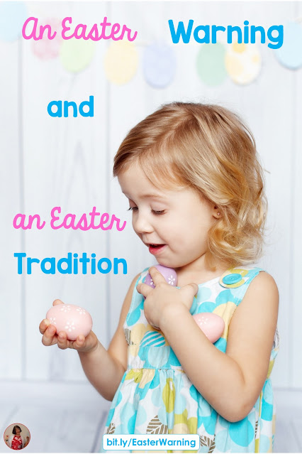 An Easter Warning and an Easter Tradition - here are a couple of fun Easter stories - one you won't want to do, and one you might!