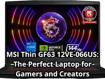 MSI Thin GF63 12VE-066US: The Perfect Laptop for Gamers and Creators