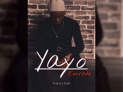 [MUSIC] EMIRATE - YAYO (PRODUCED BY ENAP) MP3