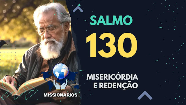 Salmo 130: Um Grito por Misericórdia e Redenção