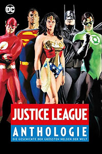 Justice League Anthologie: Die Geschichte der größten Helden der Welt