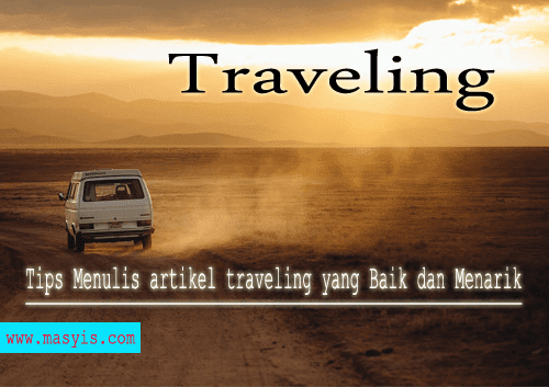 Tips Menulis Artikel Traveling yang Simpel, Baik dan Menarik 