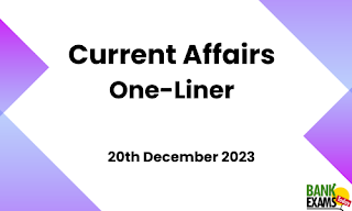 Current Affairs One - Liner : 20th December 2023