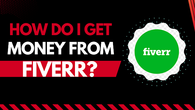    How do I get money from Fiverr?   