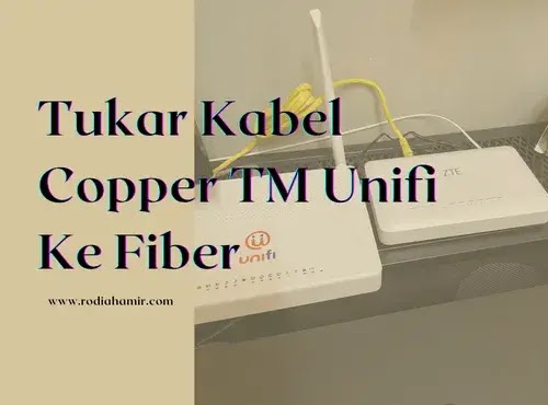 Tukar Kabel Copper Unifi Ke Fiber, Perkara Perlu Tahu