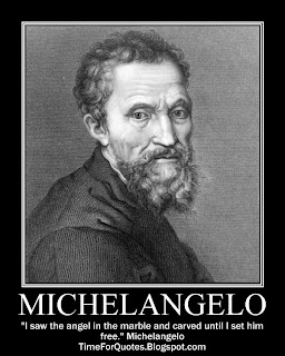 "I saw the angel in the marble and carved until I set him free." Michelangelo Quotes