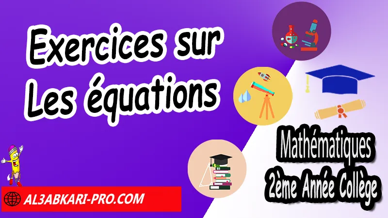 Exercices sur Équations - 2ème Année Collège Équations, Résolution des problèmes, Opérations sur les équations, Résolution d'équations, les équations 2ème année collège exercices, exercices de maths 2ème année collège en francais corrigés pdf, maths 2ac exercices corrigés sur les équations, Equations 2ème année collège exercices pdf, exercices sur équations 2ème année collège en francais, Mathématiques de 2ème Année Collège 2AC, Maths 2APIC option française, Cours sur Équations, Résumé sur Équations, Exercices corrigés sur Équations, Travaux dirigés td sur Équations, Exercices de Maths 2ème année collège en Francais corrigés