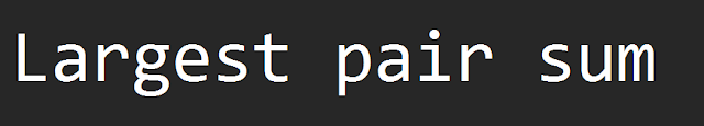 find largest pair sum