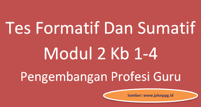 Soal Tes Formatif Dan Sumatif Modul 2 Kb 1-4 Pengembangan Profesi Guru